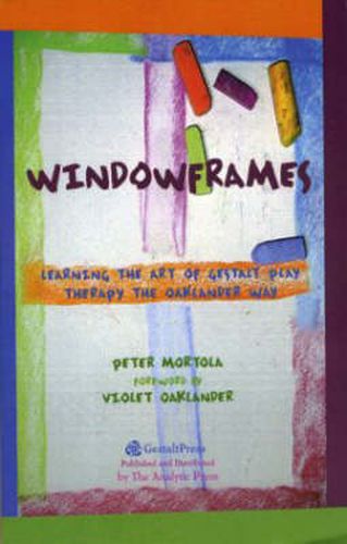 Cover image for Windowframes: Learning the Art of Gestalt Play Therapy the Oaklander Way