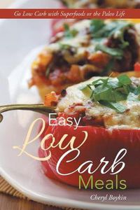 Cover image for Easy Low Carb Meals: Go Low Carb with Superfoods or the Paleo Life