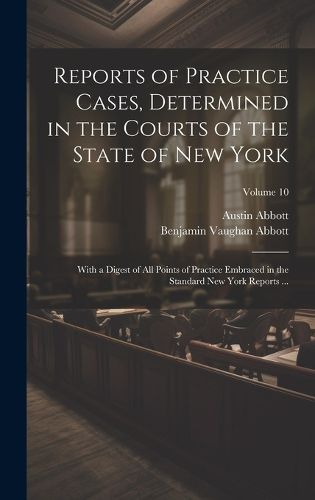 Cover image for Reports of Practice Cases, Determined in the Courts of the State of New York