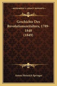 Cover image for Geschichte Des Revolutionszeitalters, 1789-1848 (1849)