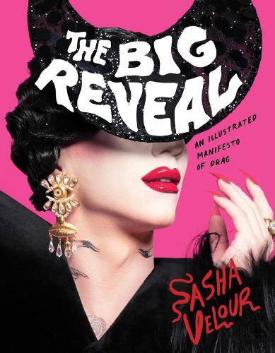 Cover image for The Big Reveal: An Illustrated Manifesto of Drag