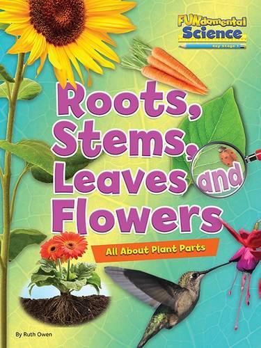 Cover image for Fundamental Science Key Stage 1: Roots, Stems, Leaves and Flowers: All About Plant Parts