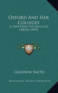 Cover image for Oxford and Her Colleges: A View from the Radcliffe Library (1893)