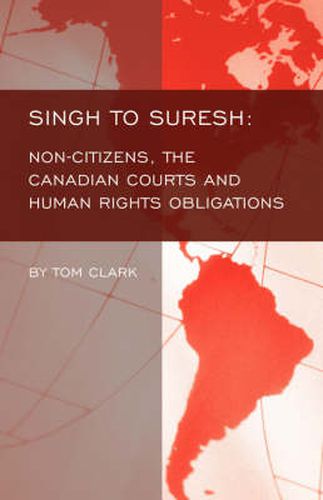 Singh to Suresh: Non-citizens, the Canadian Courts and Human Rights Obligations
