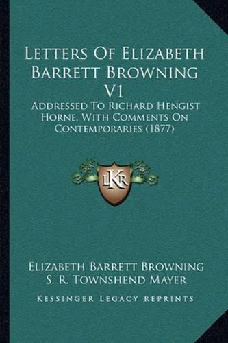 Letters of Elizabeth Barrett Browning V1: Addressed to Richard Hengist Horne, with Comments on Contemporaries (1877)