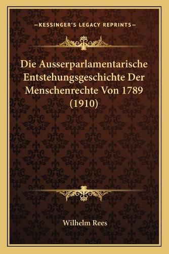 Cover image for Die Ausserparlamentarische Entstehungsgeschichte Der Menschenrechte Von 1789 (1910)