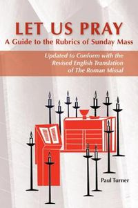 Cover image for Let Us Pray: A Guide to the Rubrics of Sunday Mass