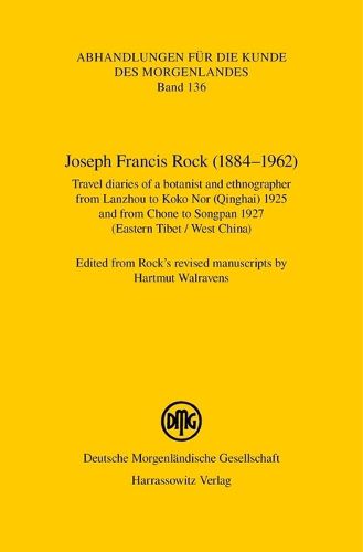 Cover image for Joseph Francis Rock (1884-1962). Travel Diaries of a Botanist and Ethnographer from Lanzhou to Koko Nor (Qinghai) 1925 and from Chone to Songpan 1927 (Eastern Tibet / West China)