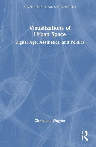 Cover image for Visualizations of Urban Space: Digital Age, Aesthetics, and Politics