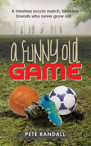 Cover image for A Funny Old Game: A Timeless Soccer Match, Between Friends Who Never Grow Old...