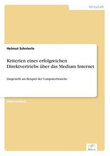 Cover image for Kriterien eines erfolgreichen Direktvertriebs uber das Medium Internet: Dargestellt am Beispiel der Computerbranche