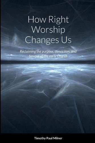 Cover image for How Right Worship Changes Us
