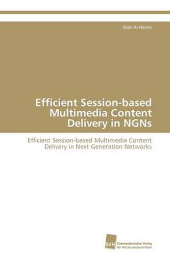 Efficient Session-based Multimedia Content Delivery in NGNs