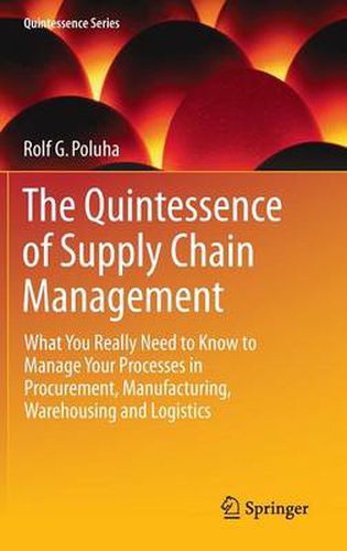 Cover image for The Quintessence of Supply Chain Management: What You Really Need to Know to Manage Your Processes in Procurement, Manufacturing, Warehousing and Logistics