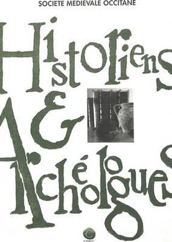 Cover image for Historiens Et Archeologues: Actes de La 3e Session D'Histoire Medievale de Carcassonne (Cnec Et Caml), 28 Aout-1er Septembre 1990