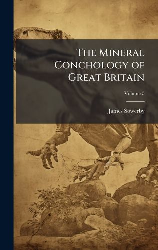 Cover image for The Mineral Conchology of Great Britain
