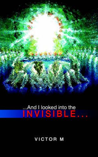 Cover image for ..and I Looked into the Invisible...
