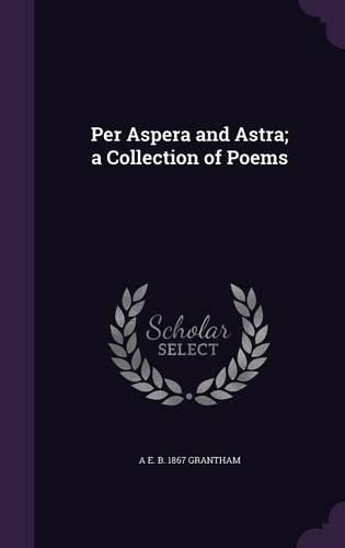 Cover image for Per Aspera and Astra; A Collection of Poems