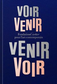 Cover image for Fondation Cartier pour l'art contemporain: Voir Venir, Venir Voir