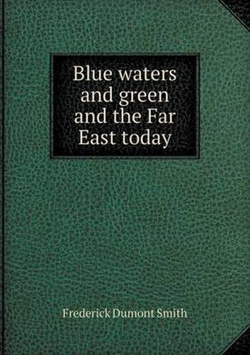 Cover image for Blue waters and green and the Far East today