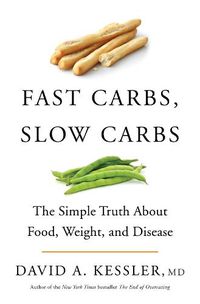 Cover image for Fast Carbs, Slow Carbs: The Simple Truth About Food, Weight, and Disease