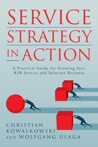 Cover image for Service Strategy in Action: A Practical Guide for Growing Your B2B Service and Solution Business