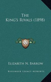 Cover image for The King's Rivals (1898)