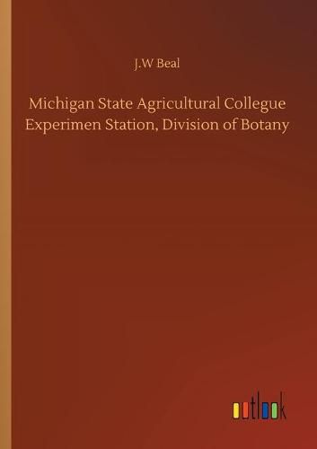 Cover image for Michigan State Agricultural Collegue Experimen Station, Division of Botany