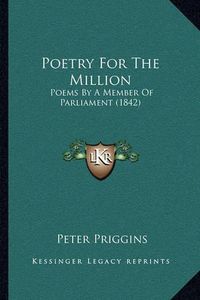 Cover image for Poetry for the Million: Poems by a Member of Parliament (1842)