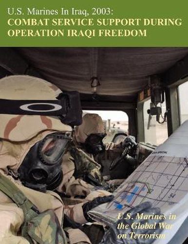 Cover image for U.S. Marines in Iraq, 2003: Combat Service Support During Operation Iraqi Freedom (U.S. Marines in the Global War on Terrorism)