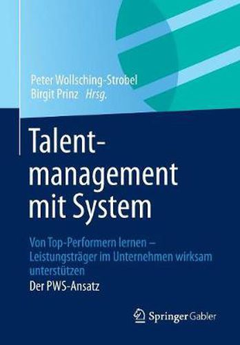 Cover image for Talentmanagement mit System: Von Top-Performern lernen - Leistungstrager im Unternehmen wirksam unterstutzen  Der PWS-Ansatz