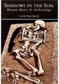 Cover image for Shadows in the Soil: Human Bones & Archaeology