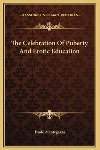 Cover image for The Celebration of Puberty and Erotic Education