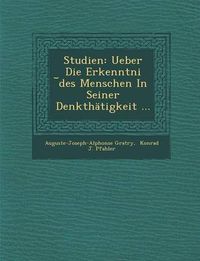 Cover image for Studien: Ueber Die Erkenntni Des Menschen in Seiner Denkthatigkeit ...