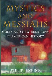 Cover image for Mystics and Messiahs: Cults and New Religions in American History