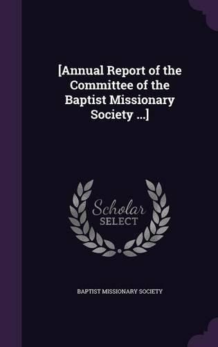 Cover image for [Annual Report of the Committee of the Baptist Missionary Society ...]