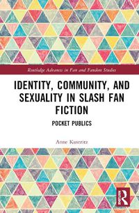 Cover image for Identity, Community, and Sexuality in Slash Fan Fiction