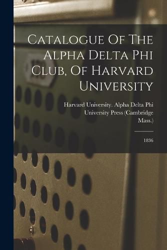 Cover image for Catalogue Of The Alpha Delta Phi Club, Of Harvard University