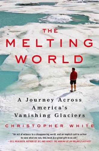 Cover image for The Melting World: A Journey Across America's Vanishing Glaciers