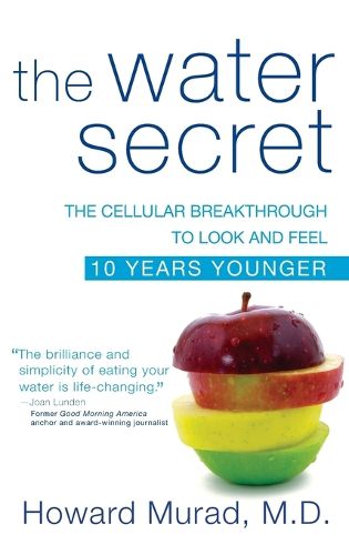 Cover image for The Water Secret: The Cellular Breakthrough to Look and Feel 10 Years Younger