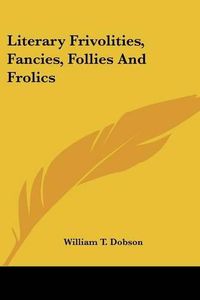 Cover image for Literary Frivolities, Fancies, Follies and Frolics