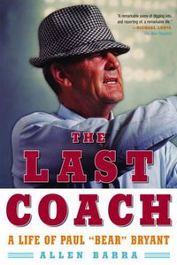 Cover image for The Last Coach: A Life of Paul  Bear  Bryant