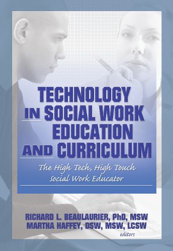 Cover image for Technology in Social Work Education and Curriculum: The High Tech, High Touch Social Work Educator: The High Tech, High Touch Social Work Educator