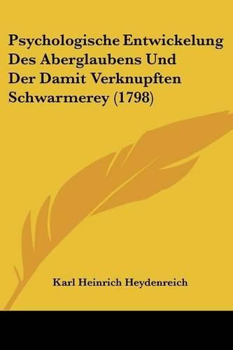 Psychologische Entwickelung Des Aberglaubens Und Der Damit Verknupften Schwarmerey (1798)