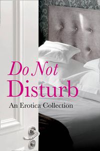 Cover image for Do Not Disturb: An Erotica Collection
