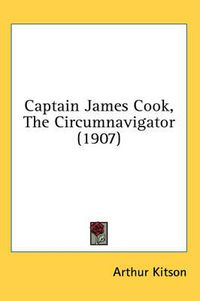 Cover image for Captain James Cook, the Circumnavigator (1907)