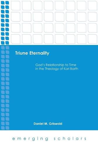 Cover image for Triune Eternality: God's Relationship to Time in the Theology of Karl Barth