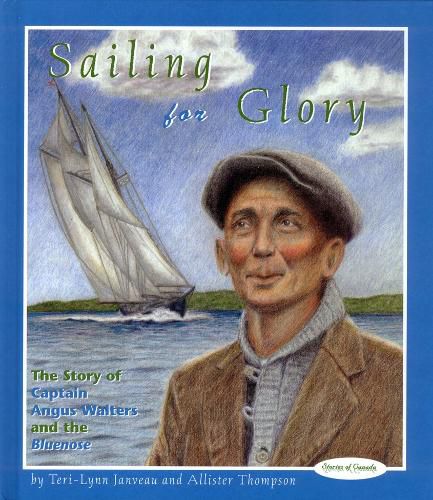 Cover image for Sailing for Glory: The Story of Captain Angus Walters and the Bluenose