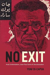 Cover image for No Exit: Arab Existentialism, Jean-Paul Sartre, and Decolonization