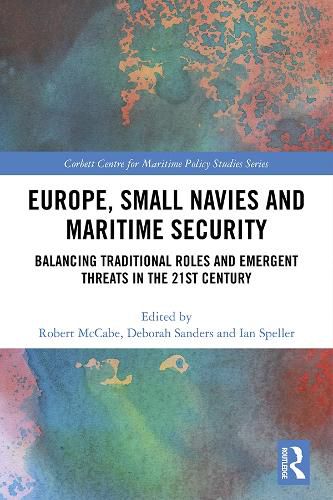 Cover image for Europe, Small Navies and Maritime Security: Balancing Traditional Roles and Emergent Threats in the 21st Century